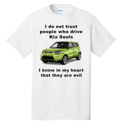 Funny Meme I Do Not Trust People Who Drive Kia Souls Joke Tall T-Shirt