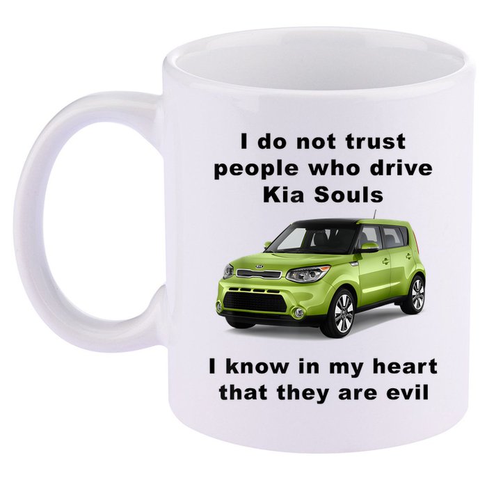 Funny Meme I Do Not Trust People Who Drive Kia Souls Joke 11oz C Handle Ceramic Mug