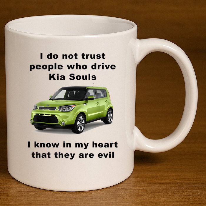 Funny Meme I Do Not Trust People Who Drive Kia Souls Joke 11oz C Handle Ceramic Mug