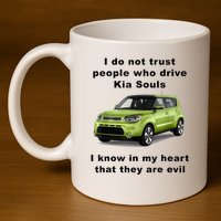 Funny Meme I Do Not Trust People Who Drive Kia Souls Joke 11oz C Handle Ceramic Mug