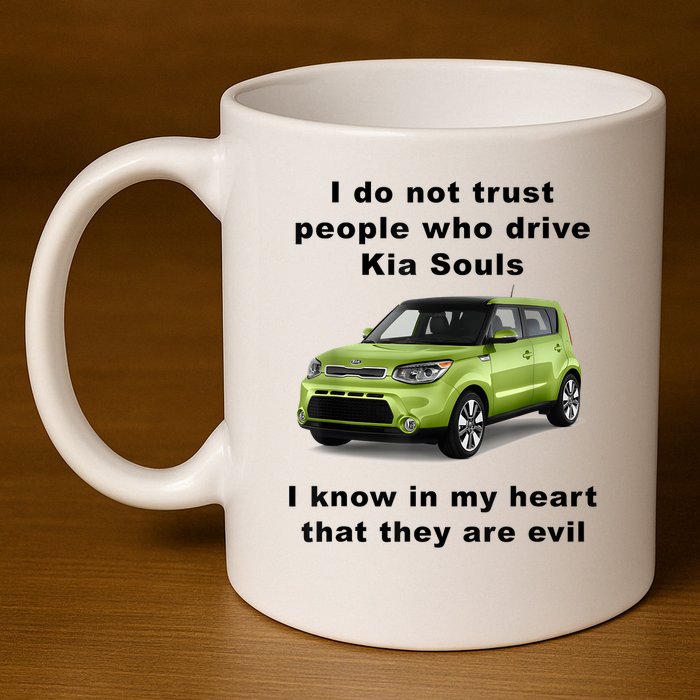 Funny Meme I Do Not Trust People Who Drive Kia Souls Joke 11oz C Handle Ceramic Mug