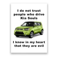 Funny Meme I Do Not Trust People Who Drive Kia Souls Joke Poster