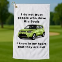 Funny Meme I Do Not Trust People Who Drive Kia Souls Joke Golf Towel