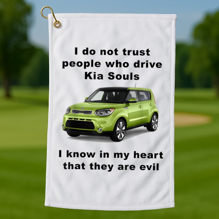 Funny Meme I Do Not Trust People Who Drive Kia Souls Joke Golf Towel
