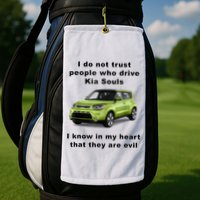 Funny Meme I Do Not Trust People Who Drive Kia Souls Joke Golf Towel