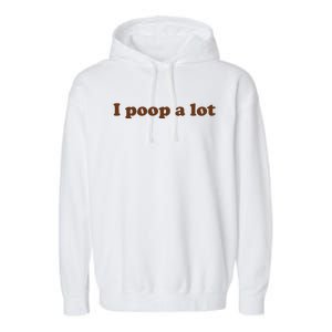 Funny Meme I Poop A Lot Joke Garment-Dyed Fleece Hoodie