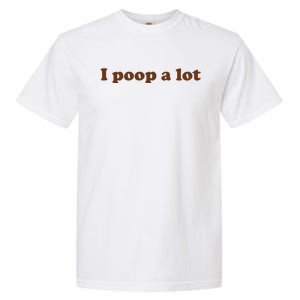 Funny Meme I Poop A Lot Joke Garment-Dyed Heavyweight T-Shirt