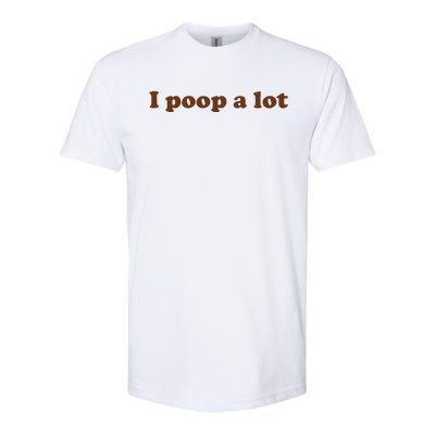 Funny Meme I Poop A Lot Joke Softstyle® CVC T-Shirt