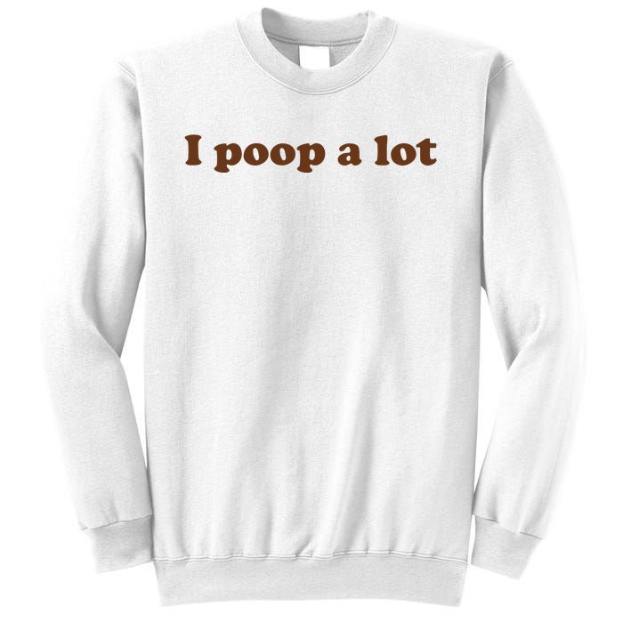 Funny Meme I Poop A Lot Joke Sweatshirt