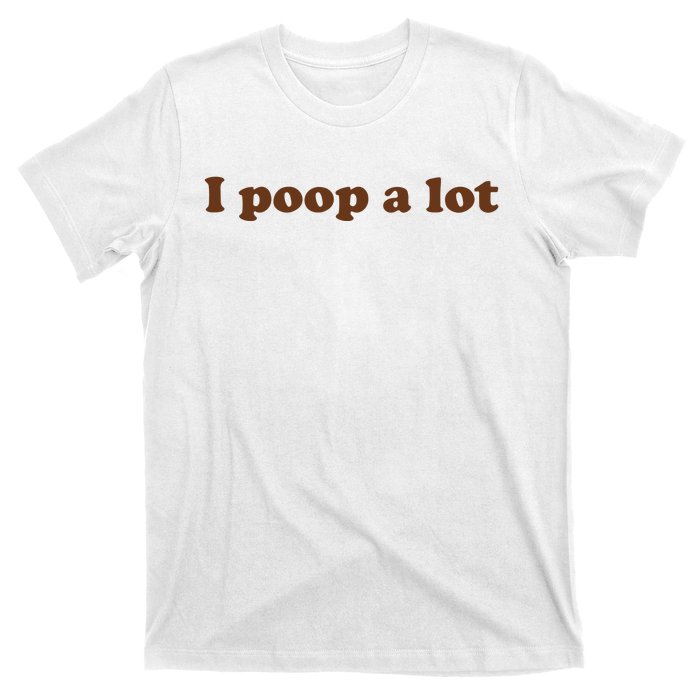 Funny Meme I Poop A Lot Joke T-Shirt