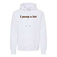 Funny Meme I Poop A Lot Joke Premium Hoodie