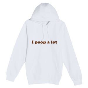 Funny Meme I Poop A Lot Joke Premium Pullover Hoodie