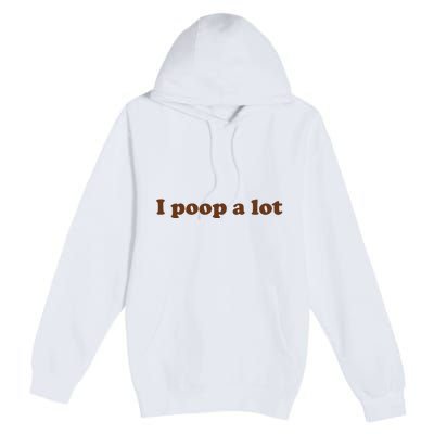 Funny Meme I Poop A Lot Joke Premium Pullover Hoodie