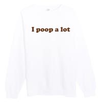 Funny Meme I Poop A Lot Joke Premium Crewneck Sweatshirt