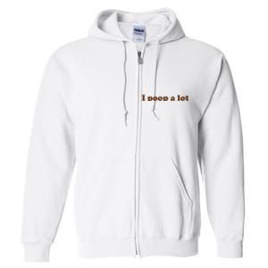 Funny Meme I Poop A Lot Joke Full Zip Hoodie