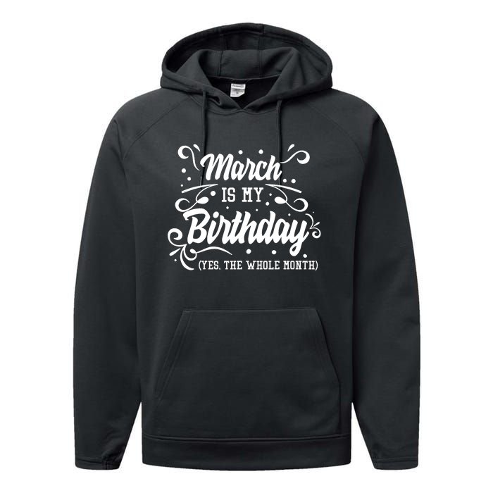 Funny March Is My Birthday Yes The Whole Month Birthday Performance Fleece Hoodie