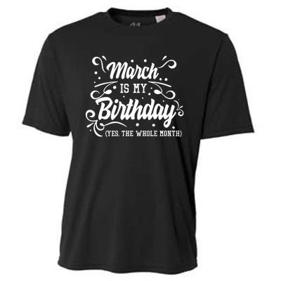 Funny March Is My Birthday Yes The Whole Month Birthday Cooling Performance Crew T-Shirt