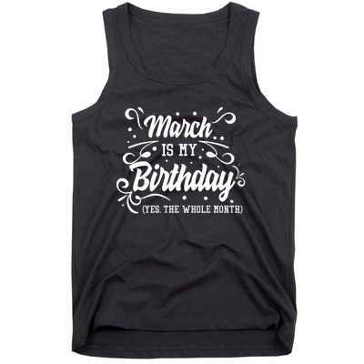 Funny March Is My Birthday Yes The Whole Month Birthday Tank Top