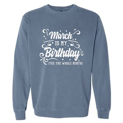 Funny March Is My Birthday Yes The Whole Month Birthday Garment-Dyed Sweatshirt