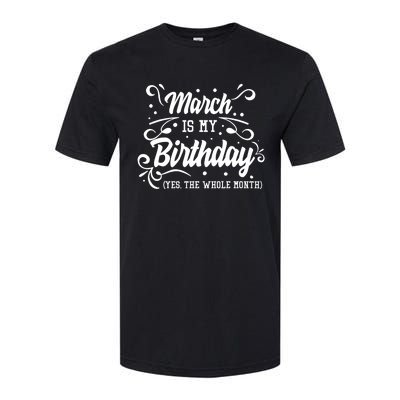 Funny March Is My Birthday Yes The Whole Month Birthday Softstyle CVC T-Shirt