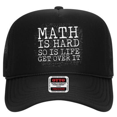 funny Math Is Hard So Is Life Get Over It High Crown Mesh Back Trucker Hat