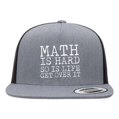 funny Math Is Hard So Is Life Get Over It Flat Bill Trucker Hat