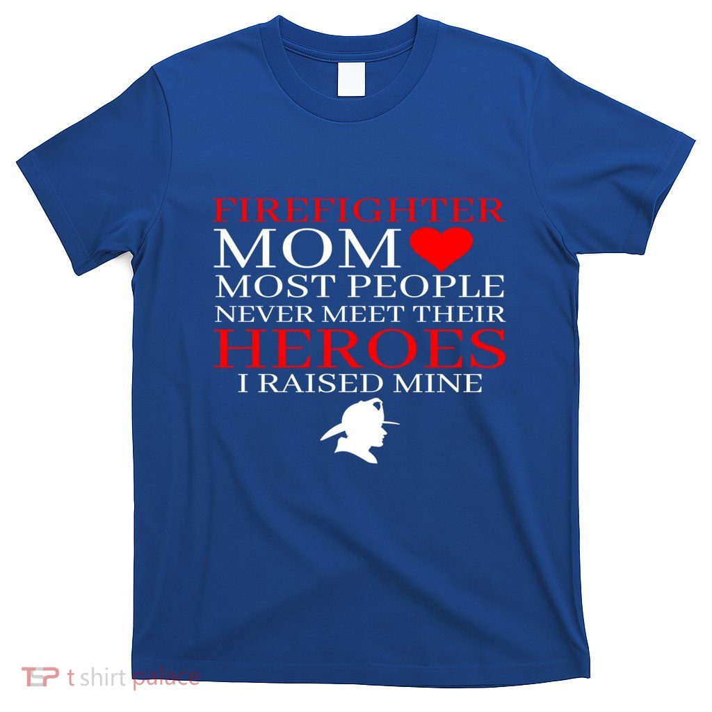 Firefighter Mom I Raised Mine Cute First Responder Moms Gift Cool Gift T-Shirt