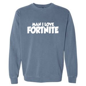 Funny Man I Love Fortnite Garment-Dyed Sweatshirt