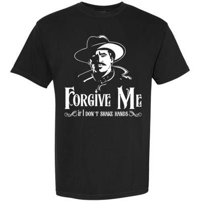Forgive Me If I DonT Shake Hand Garment-Dyed Heavyweight T-Shirt