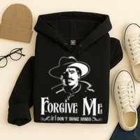 Forgive Me If I DonT Shake Hand Hoodie
