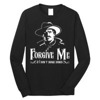 Forgive Me If I DonT Shake Hand Long Sleeve Shirt