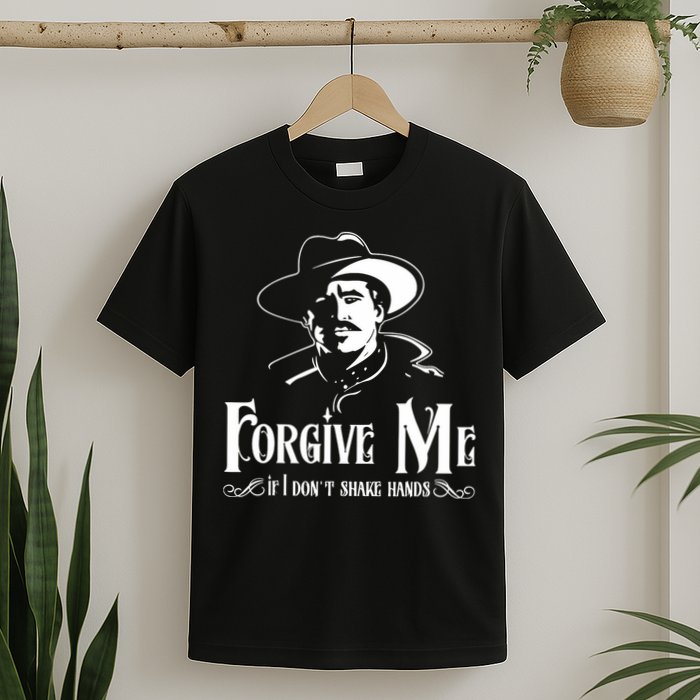 Forgive Me If I DonT Shake Hand T-Shirt
