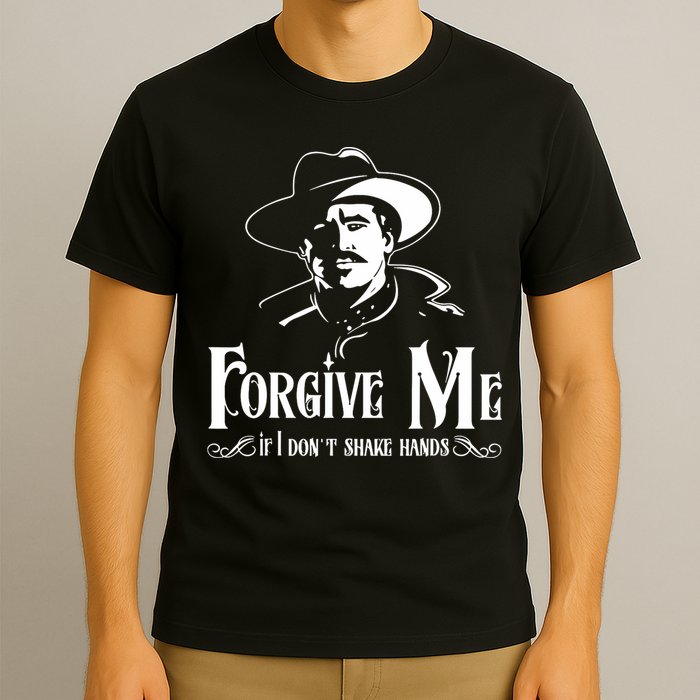 Forgive Me If I DonT Shake Hand T-Shirt