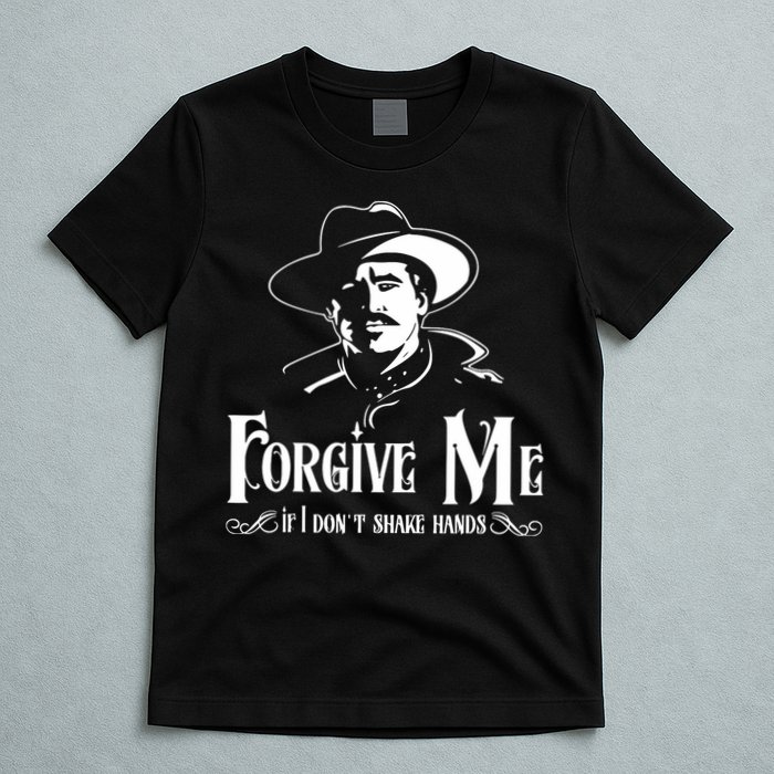 Forgive Me If I DonT Shake Hand T-Shirt