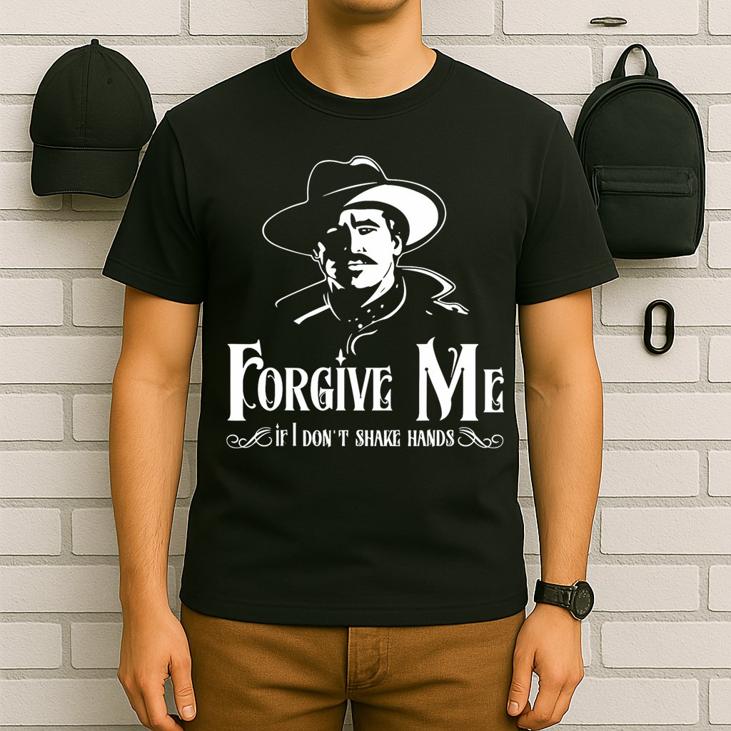 Forgive Me If I DonT Shake Hand T-Shirt