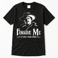 Forgive Me If I DonT Shake Hand Tall T-Shirt
