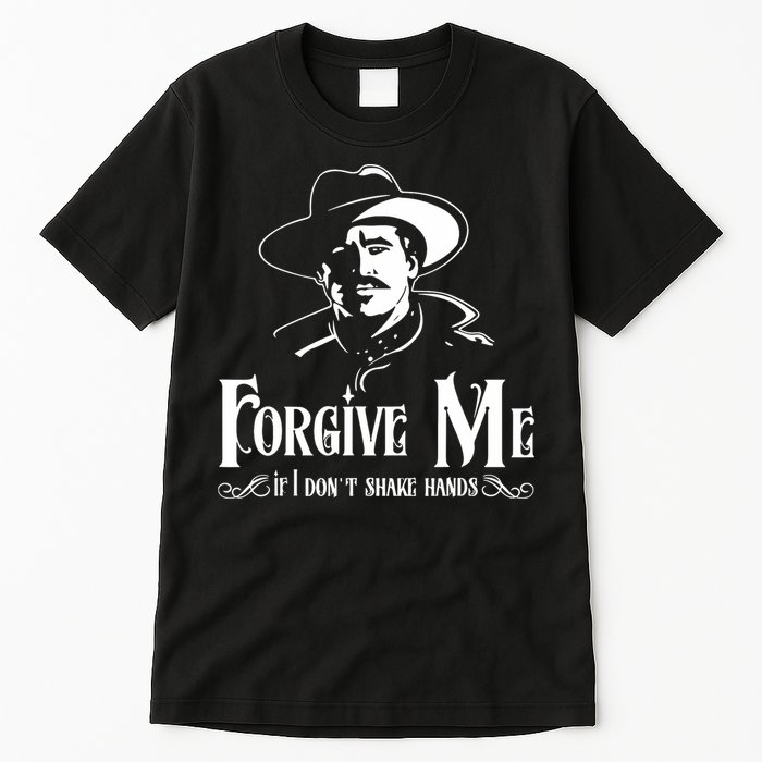 Forgive Me If I DonT Shake Hand Tall T-Shirt