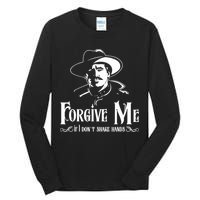 Forgive Me If I DonT Shake Hand Tall Long Sleeve T-Shirt