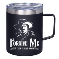 Forgive Me If I DonT Shake Hand 12oz Stainless Steel Coffee Mug
