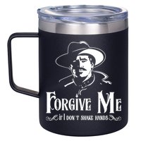 Forgive Me If I DonT Shake Hand 12oz Stainless Steel Coffee Mug