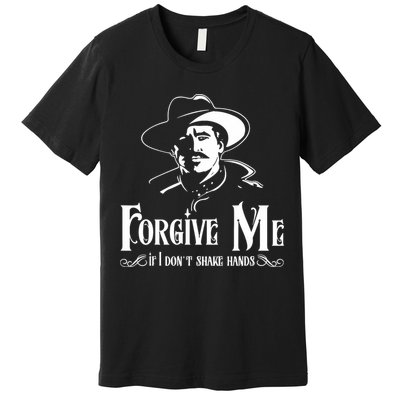 Forgive Me If I DonT Shake Hand Premium T-Shirt