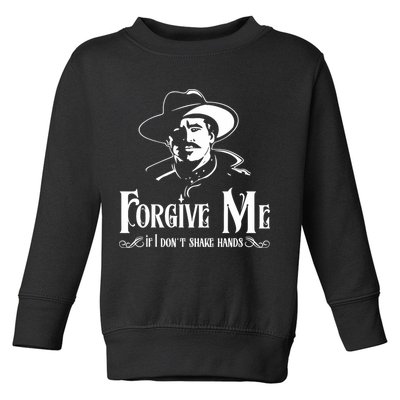 Forgive Me If I DonT Shake Hand Toddler Sweatshirt