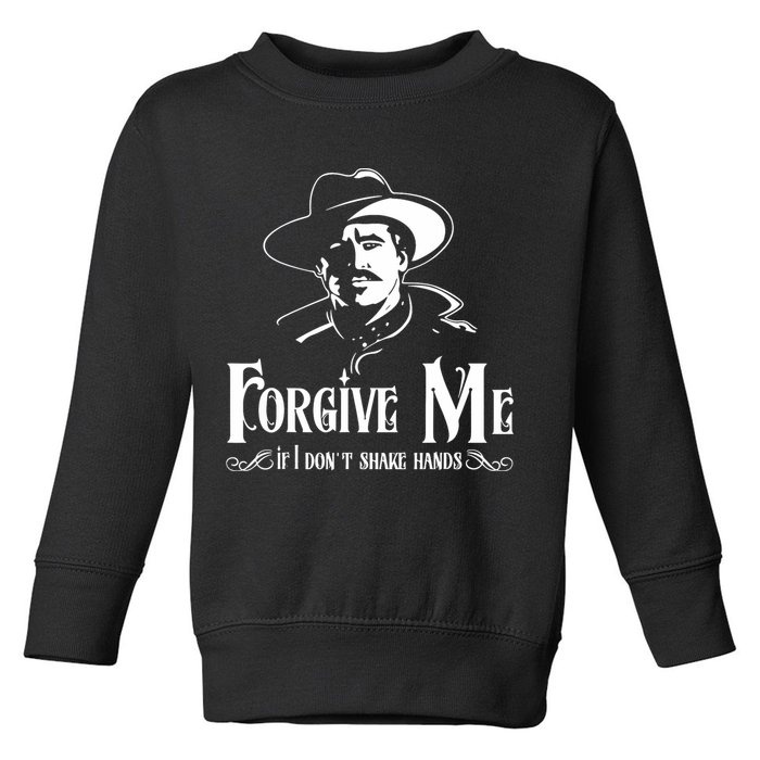 Forgive Me If I DonT Shake Hand Toddler Sweatshirt