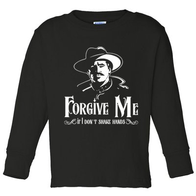 Forgive Me If I DonT Shake Hand Toddler Long Sleeve Shirt