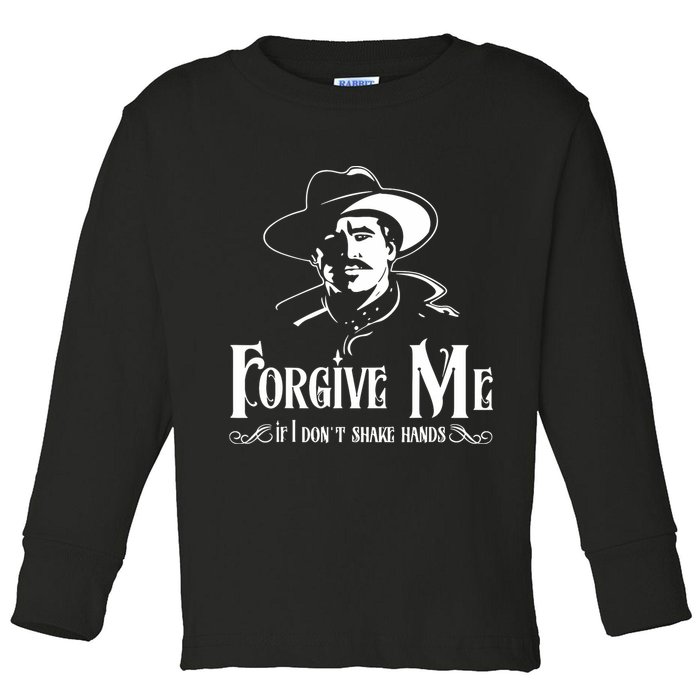 Forgive Me If I DonT Shake Hand Toddler Long Sleeve Shirt