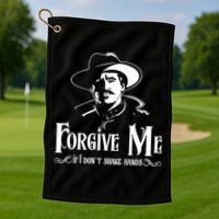Forgive Me If I DonT Shake Hand Golf Towel