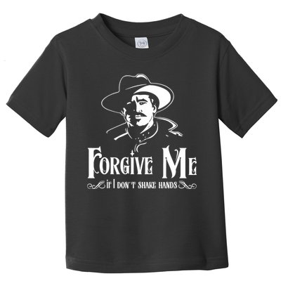 Forgive Me If I DonT Shake Hand Toddler T-Shirt