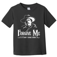Forgive Me If I DonT Shake Hand Toddler T-Shirt