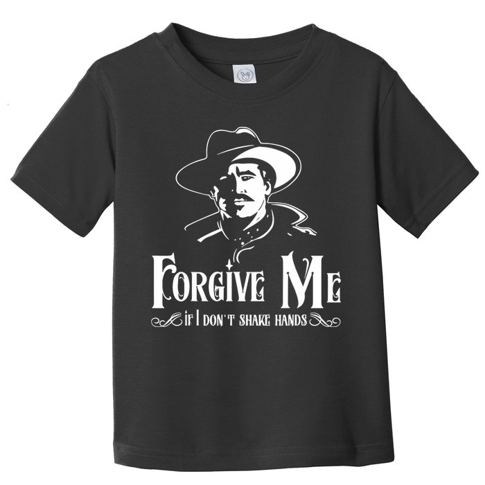 Forgive Me If I DonT Shake Hand Toddler T-Shirt