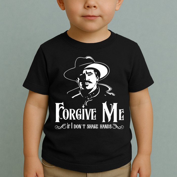 Forgive Me If I DonT Shake Hand Toddler T-Shirt